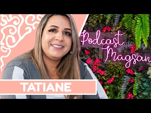 CUIDADOS COM CRIANÇAS COM CÂNCER E OUTRAS PATOLOGIAS - TATIANE  | #PodcastMagsan 011