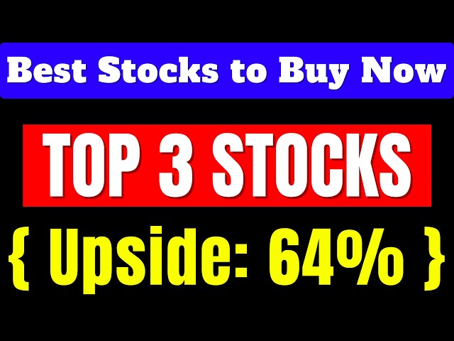 Top 3 Best Stocks to Buy Now { Huge Upside: 64%}