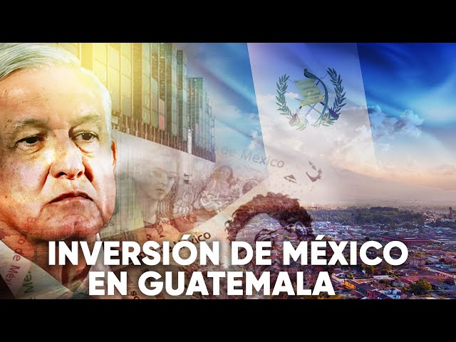 MÉXICO ANUNCIA MEGA INVERSIÓN DE 5 MILLONES DE DÓLARES EN GUATEMALA