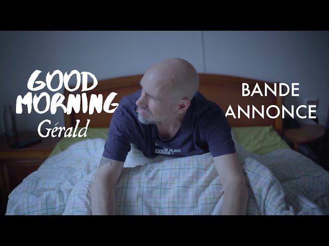 Good morning Gérald [Bande-annonce]