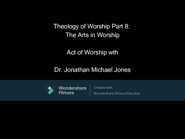 Theology of Worship Part 8: The Arts in Worship