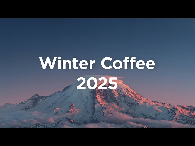 Winter Coffee 2025 ❄️ Chillout Mix