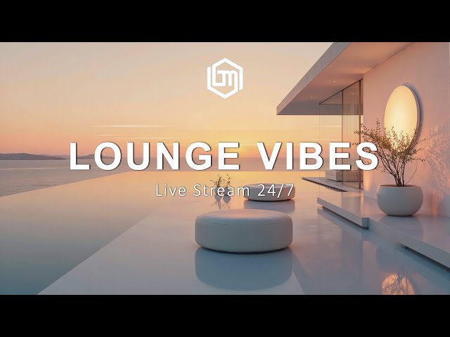 Peaceful Lounge Vibes 🌅 Live Stream 24/7 ~ Relaxing Chillout Lounge Background Music for Deep Relax