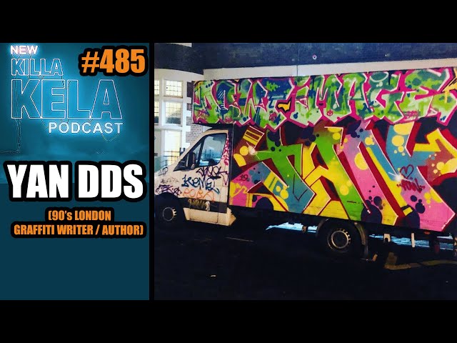 YAN DDS (90’s LONDON GRAFFITI WRITER / AUTHOR) // KILLA KELA PODCAST #485