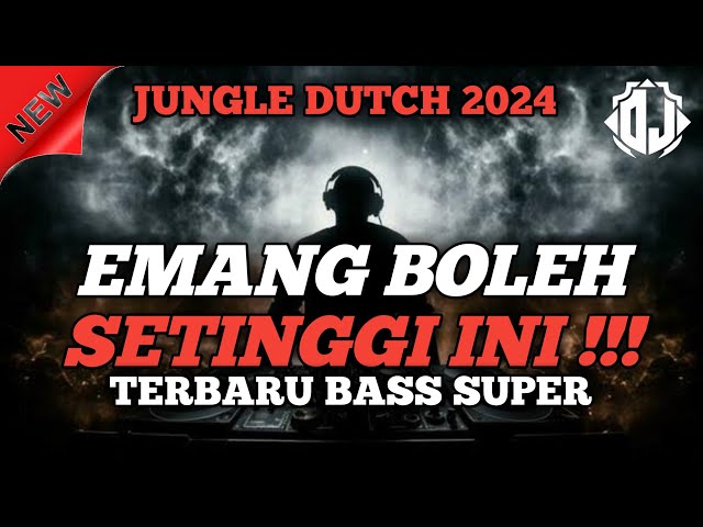 EMANG BOLEH SETINGGI INI !!! JUNGLE DUTCH TERBARU 2024 BASS SUPER