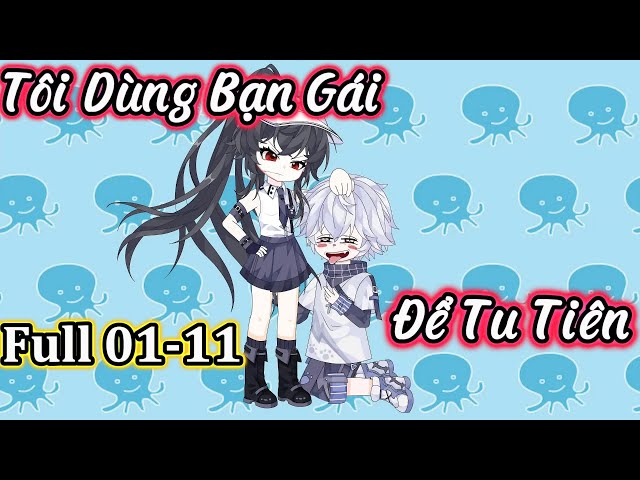 Full 1-11 : Tôi Dùng Bạn Gái Để Tu Tiên | Vanh Vietsub