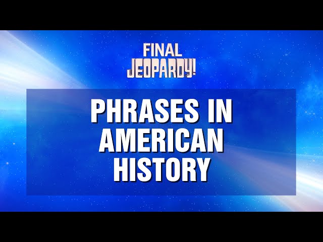 Phrases in American History | Final Jeopardy! | JEOPARDY!