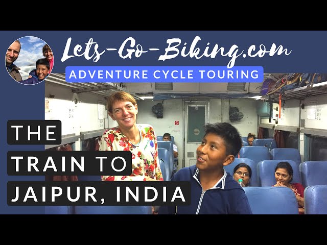 Part 189 - Taking the Train to Jaipur, India - World Cycle Tour - 2018