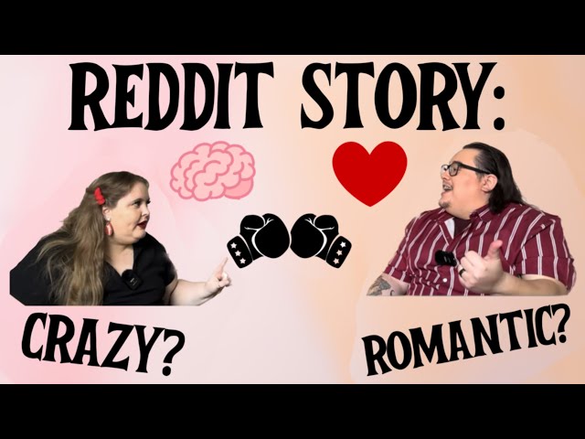 Reddit Story: Crazy or Romantic? The Ultimate Relationship Debate