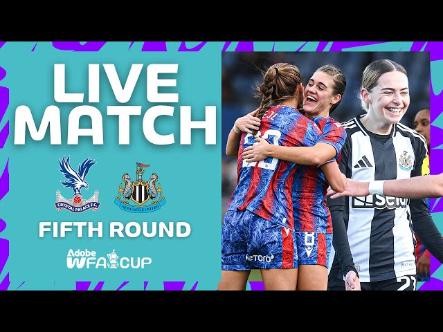 LIVE MATCH | Crystal Palace v Newcastle United | Fifth Round | Adobe Women's FA Cup 2024-25