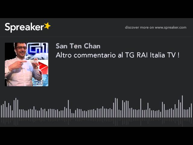 TG RAI Italia TV: altro commentario al telegiornale! (parte 1 de 3, radiotrasmesso con Spreaker)