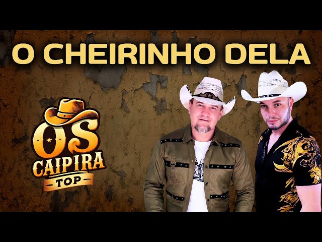 O CHEIRINHO DELA (Lançamento ) - Os Caipira Top2025 #oscaipiratop #pancadao #modao