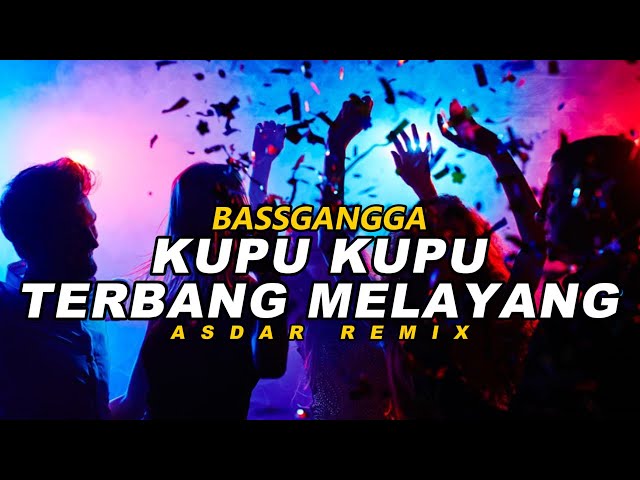 DJ KUPU KUPU TERBANG MELAYANG (BASSGANGGA) ASDAR REMIX TERBARU 2025