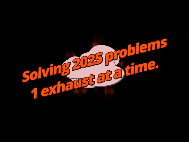 Solving 2025 problems 1 EXHAUST AT A TIME!