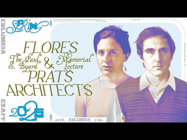 Columbia GSAPP: Paul S. Byard Memorial Lecture - Flores & Prats Architects