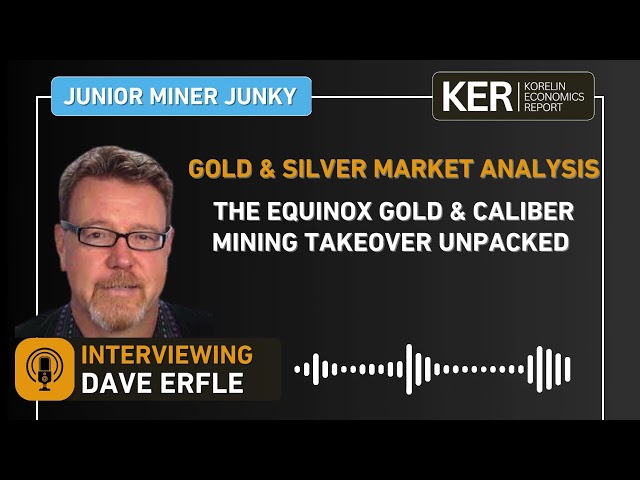 Dave Erfle - The Equinox Gold & Caliber Mining Takeover Unpacked