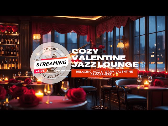 LIVE 🎶 Cozy Valentine Jazz Lounge ❤️