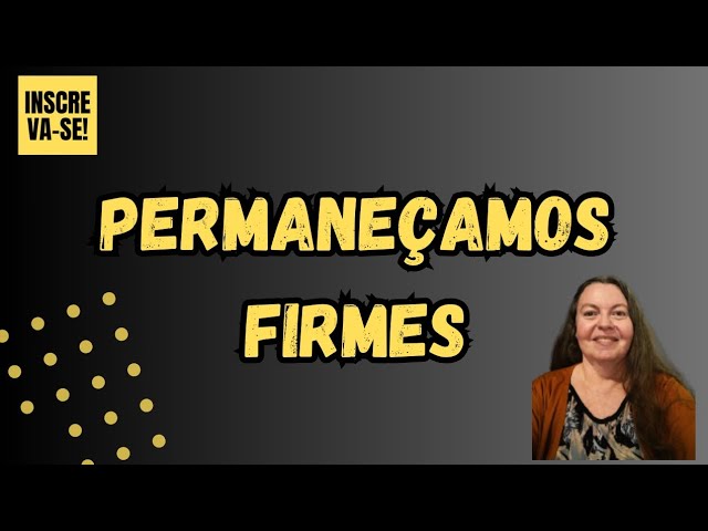 PERMANEÇAMOS FIRMES