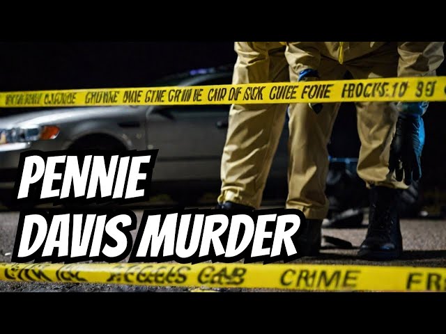 Chilling Details of the Brutal Murder of Pennie Davis - British Crime