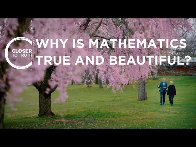 Why is Mathematics True and Beautiful? | Episode 2201 | Closer To Truth