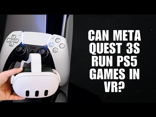 Can Meta Quest 3S Run PS5 Games in VR? The Truth!