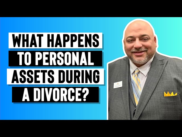 What Happens To MY Personal Assets During A Divorce?