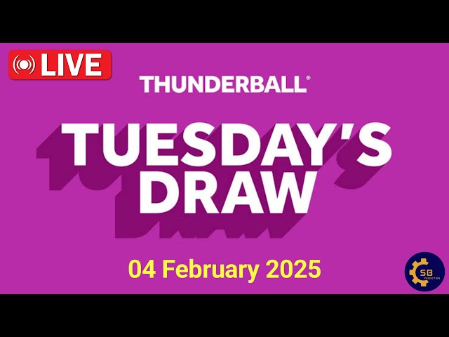 Thunderball draw live Tonight Results from Tuesday 04 February 2025 | Thunderball draw live results