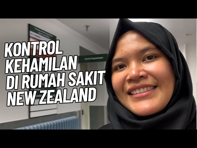 CERITA KONTROL KEHAMILAN DI RUMAH SAKIT NEW ZEALAND