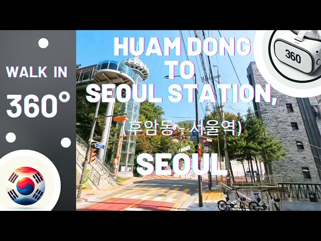 Walk with me - in 360°! This time from Huam Dong to Seoul Station (후암동 - 서울역), Korea