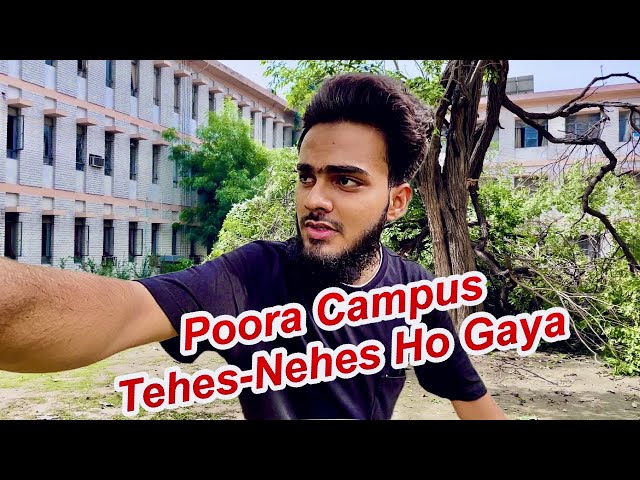 Toofan Aur Baarish Ne Campus Mein Tabahi Macha Di | AN Khan