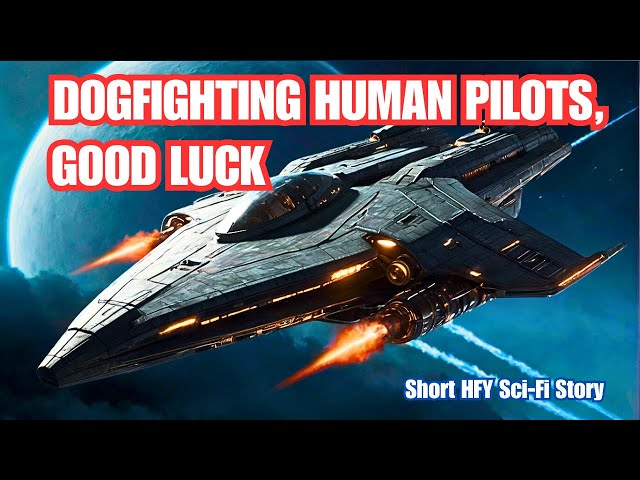 Dogfighting Human Pilots, Good Luck I HFY I A Short Sci-Fi Story