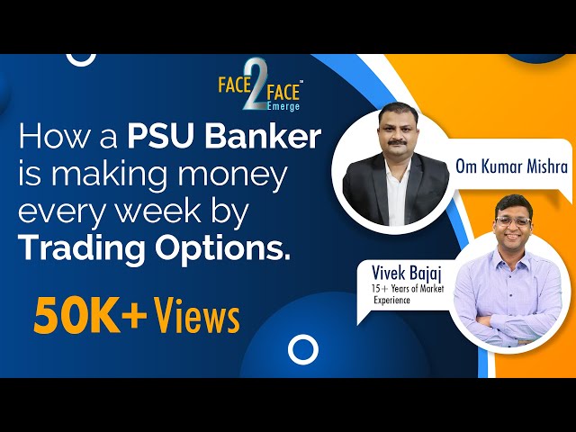 How a PSU Banker is making money every week by trading options #Face2Face with Om Kumar Mishra