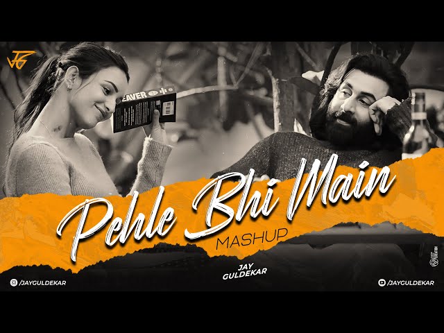 Pehle Bhi Main Mashup | Jay Guldekar | Vishal Mishra X Arijit Singh Mashup