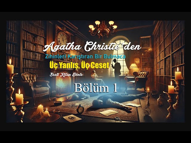 🎧 Sesli Kitap Dinle | Agatha Christie'den Zihinleri Karıştıran Bir Bulmaca | Üç Yanlış, Üç Ceset. 1.