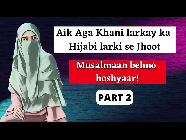 Shadi karnay ki khatir Aik Agha Khani larkay ka Hijabi larki se Jhoot || Part 2