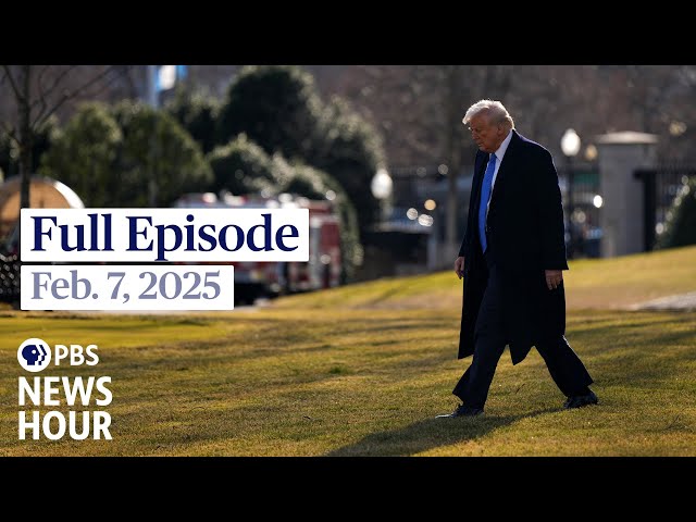 PBS News Hour full episode, Feb. 7, 2025