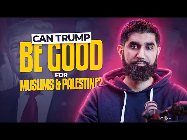 Can Trump be good for Muslims and Palestine?