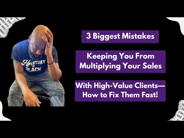 3 Mistakes Holding You Back From High-Value Clients—And How to Fix Them Fast!