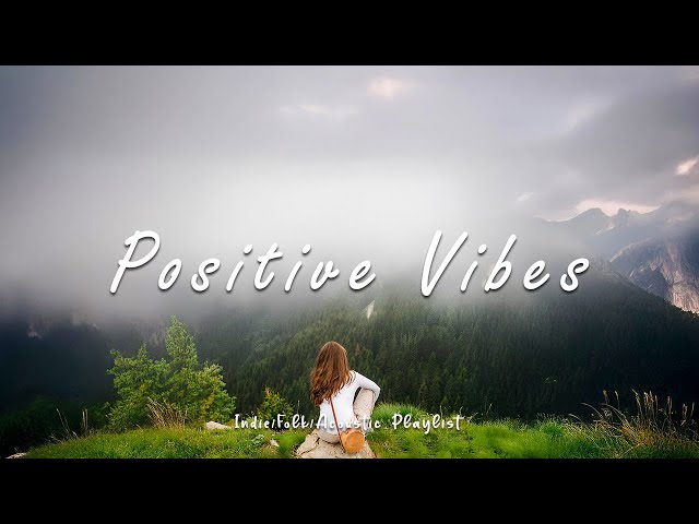 [Music Playlist] Positive Energy 🌞Nice music to lift your mood | An Indie/Pop/Folk/Acoustic Playlist