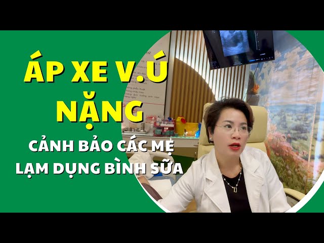 Áp Xe Vú Nặng Vì Ít Cho Con Bú Trực Tiếp – Cảnh Báo Các Mẹ Lạm Dụng Bình Sữa Quá Nhiều|Bác Sĩ Hạnh