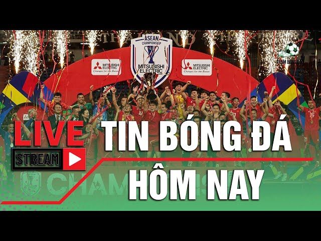 🔴 TRỰC TIẾP TIN BÓNG ĐÁ ⏩ XUÂN SON XUẤT VIỆN | CÔNG THẦN CHIA TAY MAN CITY