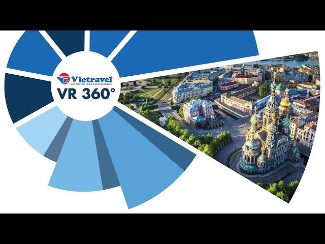 [VR 360°] Saint Petersburg - Thành phố của những cung điện | Vietravel