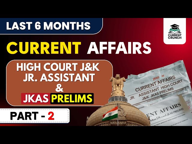 LAST 6 MONTHS CURRENT AFFAIRS - PART 2 | JKAS | JUNIOR ASSISTANT