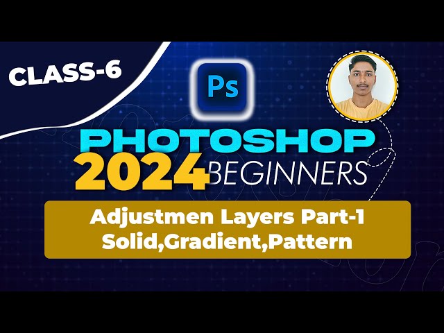 Photoshop 2024 Beginner Class 6 - Solid Colors, Gradients, and Patterns | Adjustment Layers