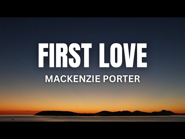 First Love - MacKenzie Porter