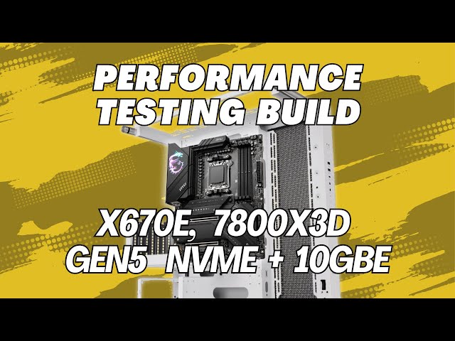 AMD Ryzen X670E Performance Testing Build with Gen5 NVMe + Dual 10Gbe