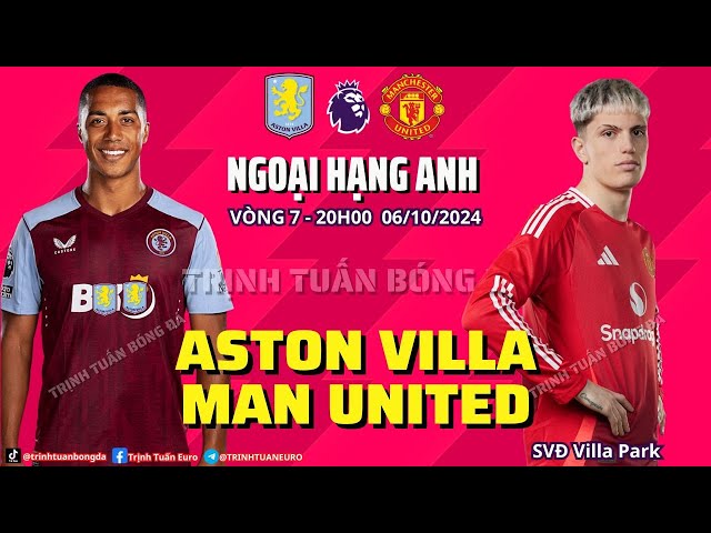 NHẬN ĐỊNH ASTON VILLA VS MAN UNITED: HIỂM HỌA CHỜ QUỶ ĐỎ TẠI VILLA PARK - VÒNG 7 NGOẠI HẠNG ANH