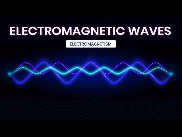 A Brief Guide to Electromagnetic Waves | Electromagnetism