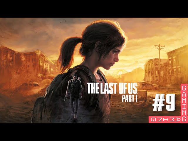 The Last of Us Part I Full Gameplay Walkthrough - Episode 9 | A Desperate Fight for Survival