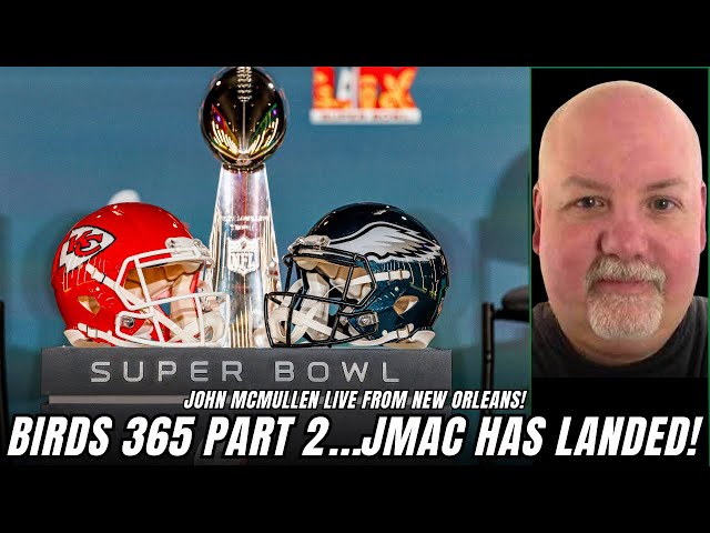 Birds 365 SPECIAL: John McMullen Live from New Orleans Gives Latest on Super Bowl 59